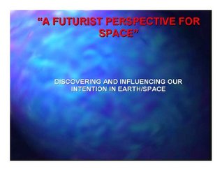 Download A Futurist Perspective for Space Discovering and Influencing our Intention in Earth/Space - Dr. Kenneth J. Cox file in PDF