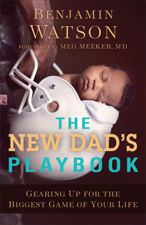 Read Online The New Dad's Playbook: Gearing Up for the Biggest Game of Your Life - Benjamin Watson file in ePub