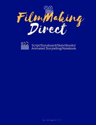 Download Filmmaking Direct Your Movie from Script/Storyboard/Sketchbooks/Animated Storytelling/Notebook: 120 Pages 8.5x11: (Animation Maker, Comic Strips, Writing Cinema Notebook) -  | ePub