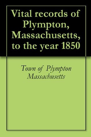 Read Vital records of Plympton, Massachusetts, to the year 1850 - Town of Plympton Massachusetts file in ePub
