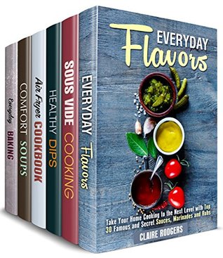 Read Everyday Cookbook Box Set (6 in 1) : Over 190 Easy and Creative Flavors, Sous Vide, Air Fryer, Soup, Dip Recipes and Baked Treats for Everyday Cooking (Quick & Easy Cooking 2) - Claire Rodgers file in PDF