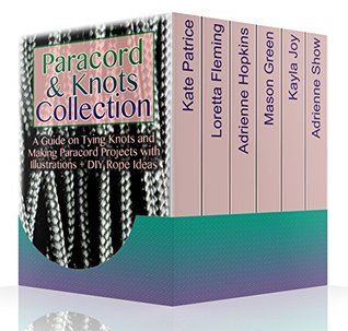 Read Online Paracord & Knots Collection: A Guide on Tying Knots and Making Paracord Projects with Illustrations   DIY Rope Ideas: (Paracord Knots, Rope Knots) - Kate Patrice | PDF
