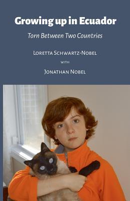 Download Growing Up in Ecuador: Torn Between Two Countries - Loretta Schwartz-Nobel file in PDF