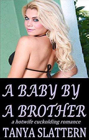 Full Download A BABY BY A BROTHER: a hotwife cuckolding romance - Tanya Slattern file in PDF