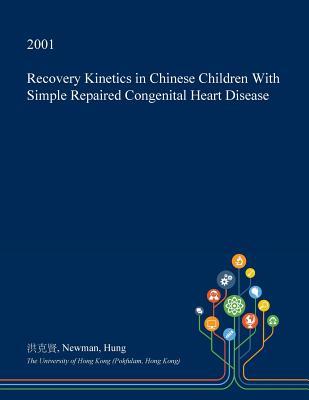Read Recovery Kinetics in Chinese Children with Simple Repaired Congenital Heart Disease - Newman Hung | ePub