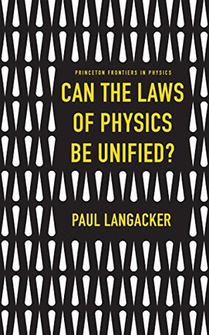 Full Download Can the Laws of Physics Be Unified? (Princeton Frontiers in Physics Book 6) - Paul Langacker file in ePub