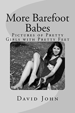Full Download More Barefoot Babes: Pictures of Pretty Girls with Pretty Feet - David John | ePub