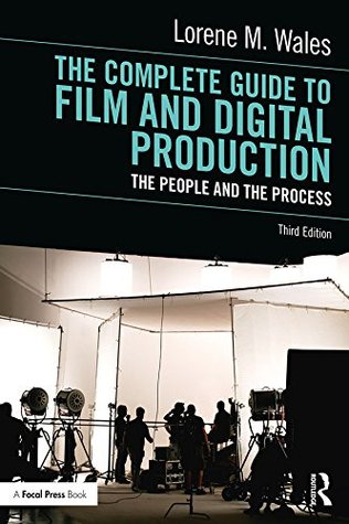 Full Download The Complete Guide to Film and Digital Production: The People and The Process - Lorene M. Wales | ePub