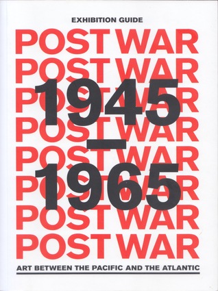 Full Download Postwar: Art Between the Pacific and the Atlantic, 1945-1965 (exhibition guide) - Tim Roerig | PDF