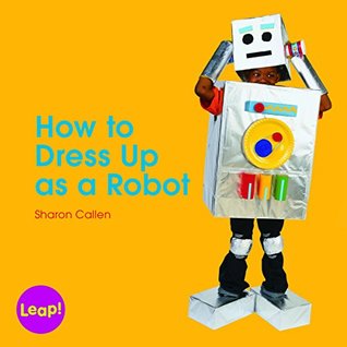 Read How to Dress Up as a Robot (Leap! Set A: Dressing Up) - Sharon Callen file in ePub