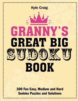 Download Granny's Great Big Sudoku Book: 300 Fun Easy, Medium and Hard Sudoku Puzzles and Solutions - Kyle Craig file in ePub