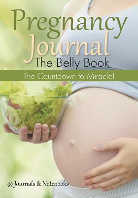 Read Online Pregnancy Journal the Belly Book: The Countdown to Miracle! -  | ePub