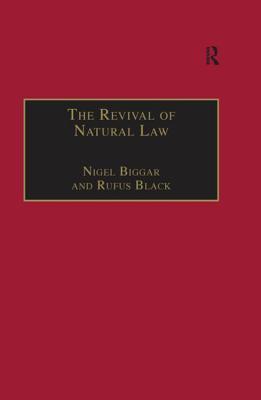 Read Online The Revival of Natural Law: Philosophical, Theological and Ethical Responses to the Finnis-Grisez School - Nigel Biggar file in PDF