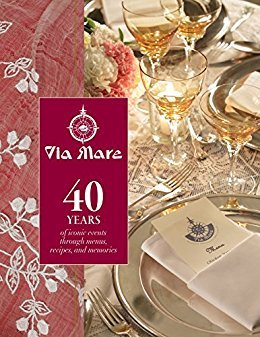 Read Via Mare: 40 Years of Iconic Events Through Menus, Recipes, and Memories - Glenda Barretto file in PDF