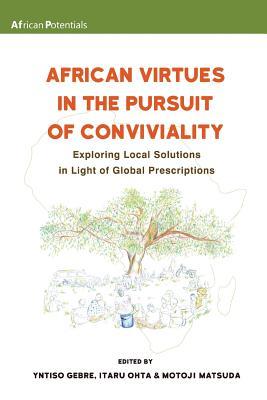 Full Download African Virtues in the Pursuit of Conviviality: Exploring Local Solutions in Light of Global Prescriptions - Yntiso Gebre | ePub