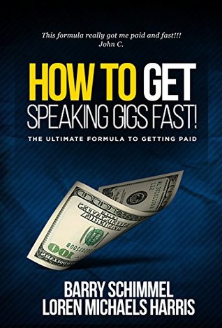 Read How To Get Speaking Gigs Fast!: The Ultimate Formula To Getting Paid - Barry Schimmel file in PDF