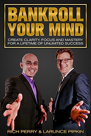 Full Download Bankroll Your Mind: Create Clarity, Focus and Mastery For a Lifetime of Unlimited Success - Rich Perry | ePub