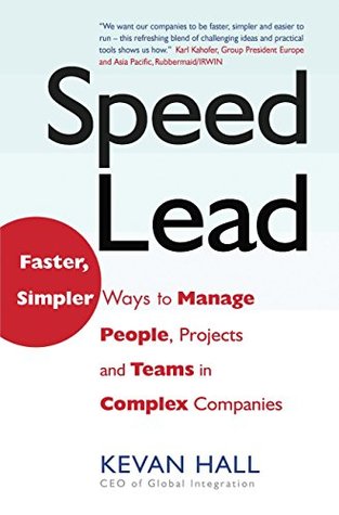 Read Speed Lead: Faster, Simpler Ways to Manage People, Projects and Teams in Complex Companies - Kevan Hall file in ePub