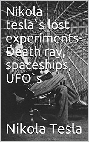 Download Nikola tesla`s lost experiments- Death ray, spaceships, UFO`s - Scientific Media file in ePub