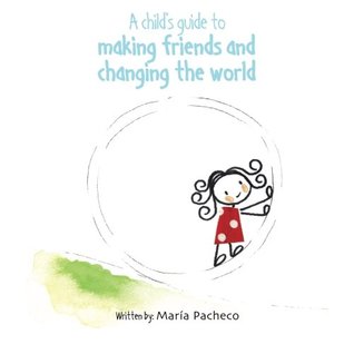 Full Download A child's guide to making friends and changing the world - Maria Pacheco file in PDF