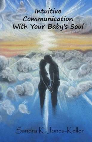 Download Intuitive Communication With Your Baby's Soul - Sandra K. Jones-Keller | ePub