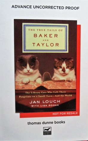 Read Online The True Tails of Baker and Taylor: The Library Cats Who Left Their Pawprints on a Small Town . . . and the World - Jan Louch | PDF