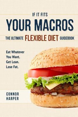 Download If It Fits Your Macros: The Ultimate Flexible Diet Guidebook: Eat Whatever You Want. Get Lean. Lose Fat. - Connor Harper file in ePub