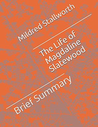 Full Download The Life of Magdaline Slatewood: Brief Summary - Mildred M. Stallworth | PDF
