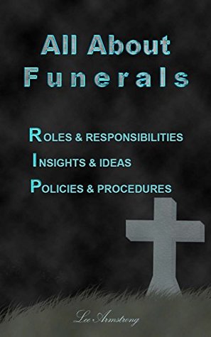 Read All About Funerals: Roles & Responsibilities Ideas & Insights Policies & Proceedures - Lee Armstrong | PDF