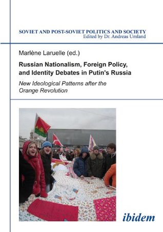 Read Russian Nationalism, Foreign Policy and Identity Debates in Putin's Russia: New Ideological Patterns after the Orange Revolution (Soviet and Post-Soviet Politics and Society) - Marlene file in ePub