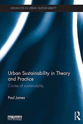 Read Online Urban Sustainability in Theory and Practice: Circles of sustainability (Advances in Urban Sustainability) - Paul James file in ePub