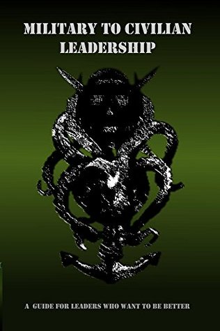 Read Military to Civilian Leadership: A Guide for Leaders Who Want to Be Better - Robert Sialaris file in ePub