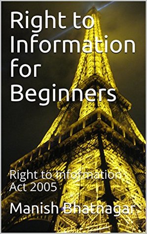 Full Download Right to Information for Beginners: Right to Information Act 2005 (English Book 2017) - Manish Bhatnagar | PDF