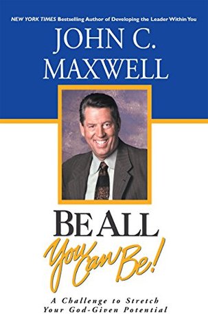 Read Be All You Can Be! A Challenge to Stretch Your God-Given Potential - John C. Maxwell | ePub