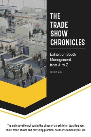 Read The Trade Show Chronicles: The Exhibition Booth Management Recipe, from A to Z - Julien Rio | ePub