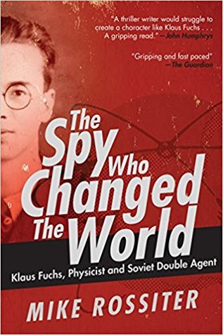 Full Download The Spy Who Changed the World: Klaus Fuchs, Physicist and Soviet Double Agent - Mike Rossiter file in ePub