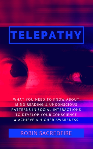 Full Download Telepathy: What You Need to Know about Mind Reading and Unconscious Patterns in Social Interactions, to Develop Your Conscience and Achieve a Higher Awareness - Robin Sacredfire file in ePub