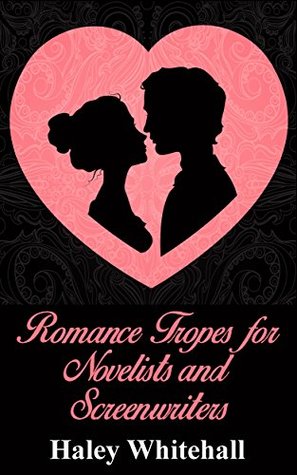 Full Download Romance Tropes for Novelists and Screenwriters - Haley Whitehall | PDF
