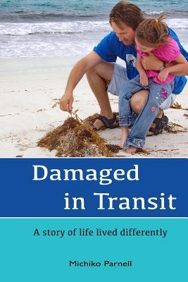 Full Download Damaged in Transit: A Story of Life Lived Differently - Michiko Parnell | ePub