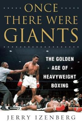 Full Download Once There Were Giants: The Golden Age of Heavyweight Boxing - Jerry Izenberg | PDF