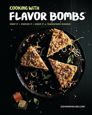 Read Cooking with Flavor Bombs: Prep It, Freeze It, Drop It . . . Transform Dinner! - Giovannina Bellino file in PDF
