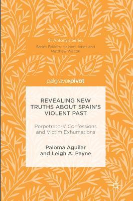Read Revealing New Truths about Spain's Violent Past: Perpetrators' Confessions and Victim Exhumations - Paloma Aguilar file in PDF