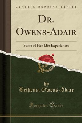 Full Download Dr. Owens-Adair: Some of Her Life Experiences (Classic Reprint) - Bethenia Owens-Adair | ePub