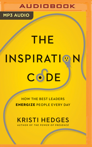 Read The Inspiration Code: How the Best Leaders Energize People Every Day - Kristi Hedges file in PDF