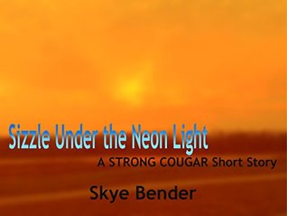 Download Sizzle Under the Neon Light: A STRONG COUGAR Short Story - Skye Bender file in PDF