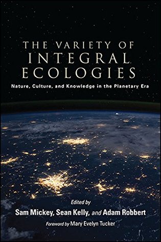 Full Download The Variety of Integral Ecologies: Nature, Culture, and Knowledge in the Planetary Era (SUNY series in Integral Theory) - Sam Mickey file in ePub