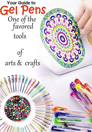 Full Download Your Guide to Gel Pens : One of the favored tools of arts and crafts - dana Enga file in ePub