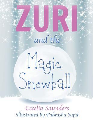 Read Online Zuri and the Magic Snowball: Zuri Learns from Simeon How to Allow Her Wishes to Come True - Cecelia Saunders file in ePub