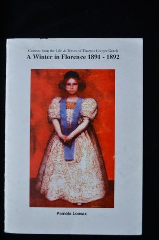 Full Download A Winter in Florence, 1891-1892 (Cameos from the life & times of Thomas Cooper Gotch) - Pamela Mary Lomax file in PDF