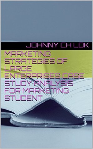 Download Marketing Strategies Of large Enterprises Case Study Analysis For Marketing Student - Johnny C.H. Lok file in PDF